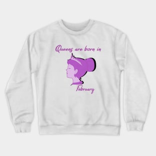 Queens are born in February Crewneck Sweatshirt